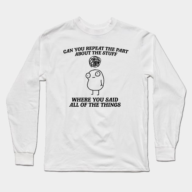 can you repeat the part about the stuff, Weirdcore Tee Ironic TShirts That Go Hard Mental Health Shirt Anxiety Depression ADHD Long Sleeve T-Shirt by Y2KSZN